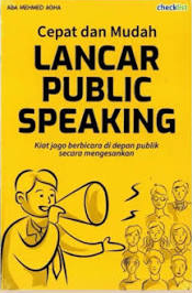 Cepat dan Mudah : Lancar Public Speaking