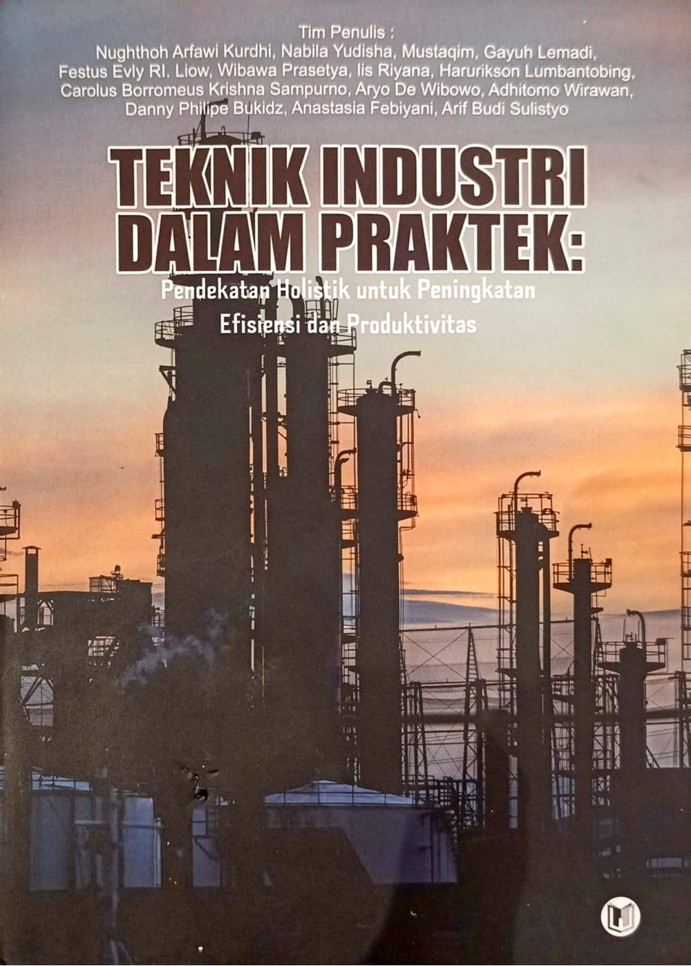 Teknik Industri dalam Praktek : Pendekatan Holistik untuk Peningkatan Efsiensi dan Produktivitas