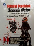 Teknisi Otodidak Sepeda Motor ; Belajar Teknik & Perawatan Kendaraaan Ringan Mesin 4 Tak