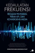 Kedaulatan Frekuensi Regulasi Penyiaran , Peran KPI, dan Konvergensi Media
