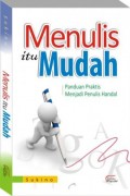 Menulis Itu Mudah
Panduan Praktis Menjadi Penulis Handal
