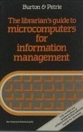 The Librarian's Guide to Microcomputers for Information Management