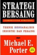 Strategi Bersaing (Competitive Strategy)
Teknik Menganalisis Industri Dan Pesaing