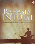 Rahasia Intuisi
Cara Mempertajam INTUISI Untuk Kesuksehan Hidup Anda.