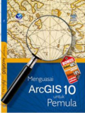 Menguasai ArcGIS 10 untuk Pemula