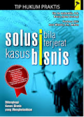 Tip Hukum Praktis Solusi Bila Terjerat Kasus Bisnis