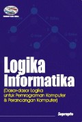 Logika Informatika : (Dasar-Dasar Logika Untuk Pemrograman Komputer & Perancangan Komputer)
