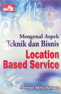 Mengenal Aspek Teknik dan Bisnis 
Location Based Service