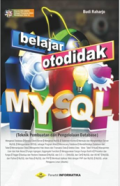 Belajar Otodidak MYSQL
(Teknik Pembuatan dan Pengelolaan Database)