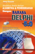 Pendekatan Praktis Belajar
Algoritma dan Pemrograman dengan Bahasa Delphi 5,0