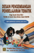 Desain Pengembangan Pembelajaran Tematik Bagi Anak Usia Dini TK/RA & Anak Usia Kelas Awal SD/MI