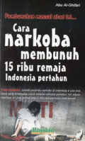 Pembunuhan Masal Abad Ini : Cara Narkoba Membunuh 15 Ribu Remaja Indonesia Pertahun