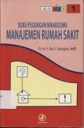 Buku Pegangan  Mahasiswa Manajemen Rumah Sakit. Jilid.1