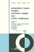 Pengerjaan Logam dengan Perkakas Tangan dan Mesin sederhana