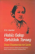 Habis Gelap Terbitlah Terang
(Door Duisternis Tot Licht) 
Kumpulan Surat R.A.Kartini yang Menginspirasi Wanita-wanita di Indonesia Sepanjang Masa.