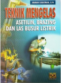 Teknik Mengelas Asetelin, Brazing dan Las Busur Listrik