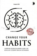 Change Your Habits : Karena Kebiasaanmu Hari Adalah Cermin Masa Depanmu