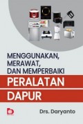 Menggunkaan, Merawat dan Memperbaiki Peralatan Dapur