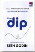 The Dip : Saat Kita Ditantang untuk Bertahan atau Berhenti :