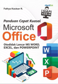 Panduan Cepat Kuasai Microsoft Office :Otodidak Lancar Ms word,Excel dan Powerpoint