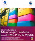 Teknik Mudah Membnagun Website dengan HTML, PHP & MySql