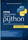 Mahir Data Scinece dengan Python : Anallisis Data & Machine Learning untuk Pemula