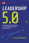 Leadership 5.0 Gaya Kepemimpinan untuk Transformsi Bisnis yang Berkelanjutan