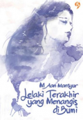 Lelaki Terakhir yang Menangis di Bumi