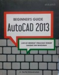 Beginner's Guide Autocad 2013, Lancar Membuat Visualisasi Konsep Gambar Dan Bangunan