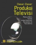 Dasar-Dasar Produksi Televisi :Produksi Berita,Feture,Laporan Investigasi,Dokumenter Dan Teknik Editing