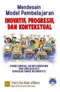 Mendesain Model Pembelajaran Inovatif, Progresif, Dan Konstektual