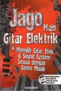 Jago Main Gitar Elektrik 
Memilih Gitar, Efek & Sound System Sesuai Dengan Genre Musik