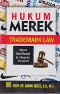 Hukum Merek : Trademark Law Dalam Era Global & Integrasi Ekonomi