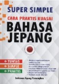 Super Simple Cara Praktis Kuasai Bahasa Jepang