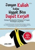 Jangan Kuliah Kalau Nggak Bisa Dapat Kerja !!!
Strategi Mendapatkan Pekerjaan di tengah Persaingan Ynag Ketat.