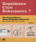 Bagaimana Cara Bekerjanya ? : Alat Teknik Modern Dalam Kehidupan Sehari-Hari Buku IV