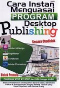 Cara Instan Menguasai Program Desktop Publishing