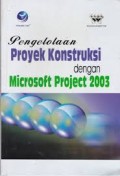 Pengelolaan proyek konstruksi dengan microsoft project 2003