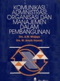 Komunikasi Administrasi Organisasi dan Manajemen dalam Pembangunan