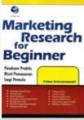 Marketing Reseacrh for Beginner , Panduan Praktis Riset Pemasaran Bagi Pemula