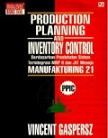 Production Planning And Inventory Control Berdasarkan Pendekatan Sistem Terintegrasi MRP II dan JIT Menuju Manufaktur 21 (PPIC)