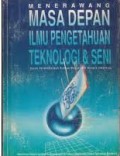 Menerawang Masa Depan Ilmu Pengetahuan Teknologi & seni