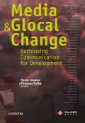 Media & Glocal Change Rethinking Communication for Development