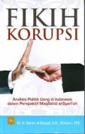 Fikih Korupsi. Analisis Politik Uang Di indonesia Dalam Perspektif Maqashid Al-Syari'ah