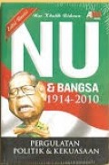 NU  & Bangsa 1914 - 2010 : Pergulatan Politik & Kekeuasaan