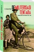 Demiliterasi Tentara
Pasang Surut Politik Militer 1945-2004