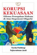 Korupsi kekuasaan 
Dilema Penegakan Hukum di Atas Hegemoni Oligarki